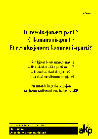Et revolusjon&aelig;rt parti? Et kommunistparti? Et revolusjon&aelig;rt kommunistparti?